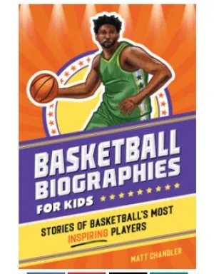 Basketball Biographies for Kids: Stories of Basketball's Most Inspiring Players
